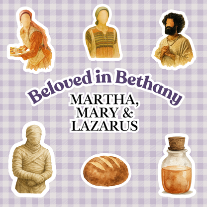 Beloved in Bethany – Martha, Mary & Lazarus